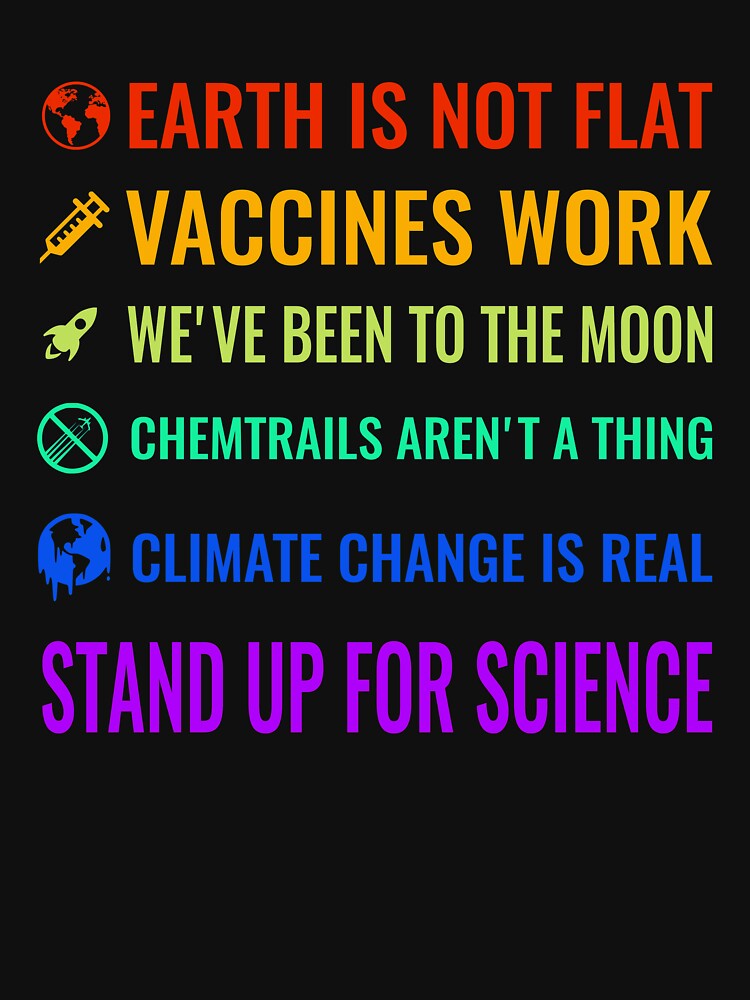 Earth is not flat! Vaccines work! We've been to the moon! Chemtrails aren't a thing! Climate change is real!... (Image 3)