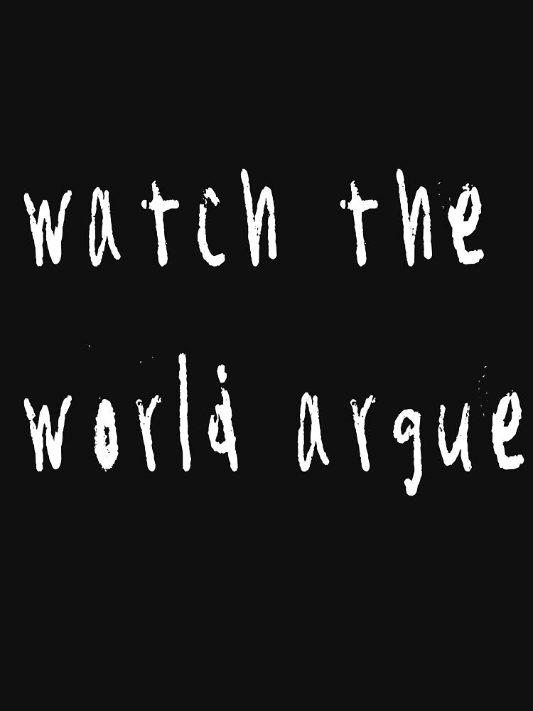 Watch the world argue by BleasdaleArt T-Shirts, Hoodie, Sweatshirt | BlankRebels.com (Image 3)