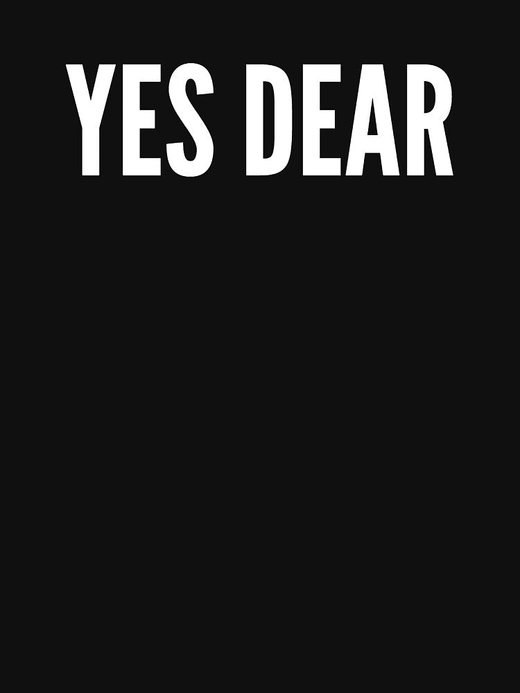 Yes Dear by alexmichel91 T-Shirts, Hoodie, Sweatshirt | BlankRebels.com (Image 3)
