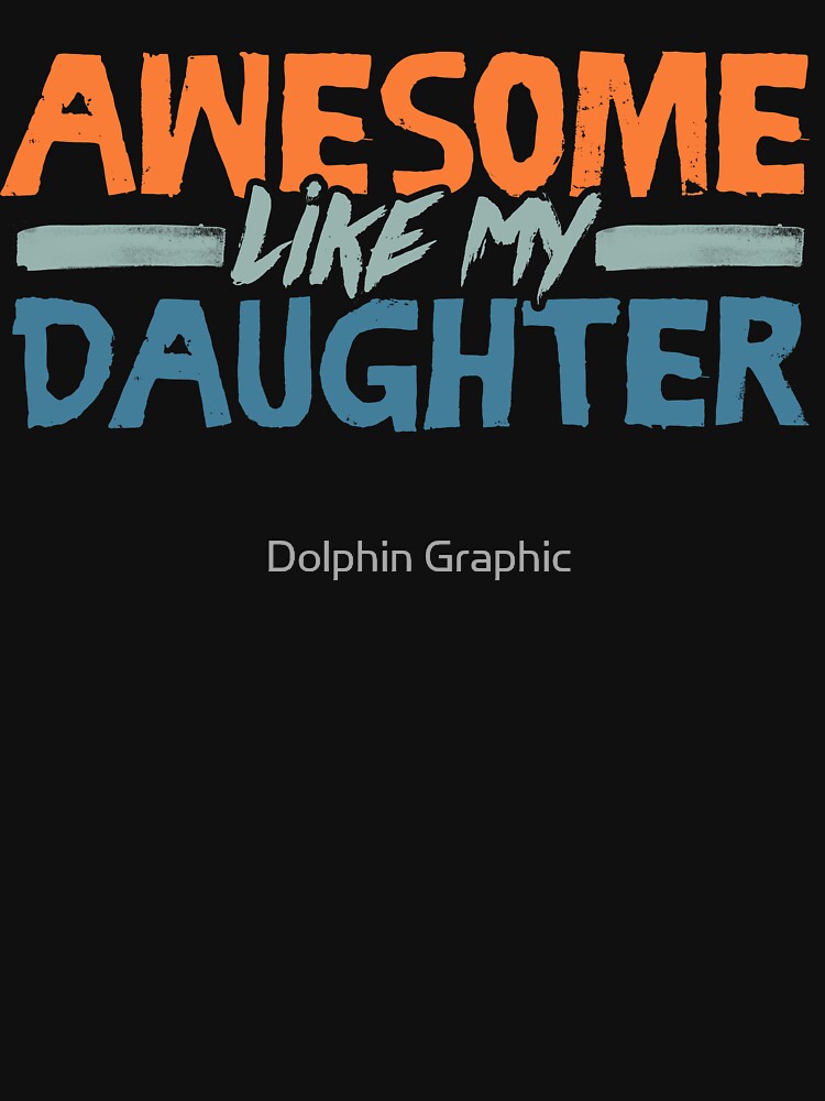 Awesome Like My Daughter Funny Fathers Mothers Vintage by Dolphin Graphic T-Shirts, Hoodie, Sweatshirt (Image 3)