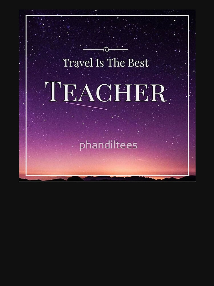 Travel Is Best Teacher T-Shirts, Hoodie, Sweatshirt