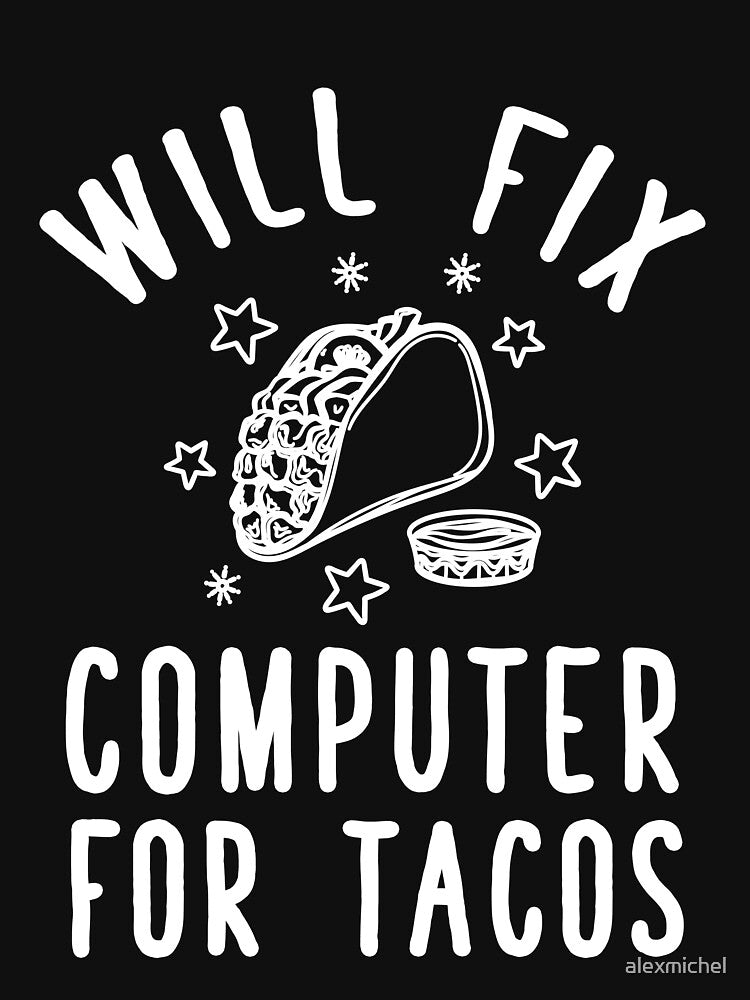 Will fix computer for tacos - Funny Computer Geek Nerd by Captain Mood