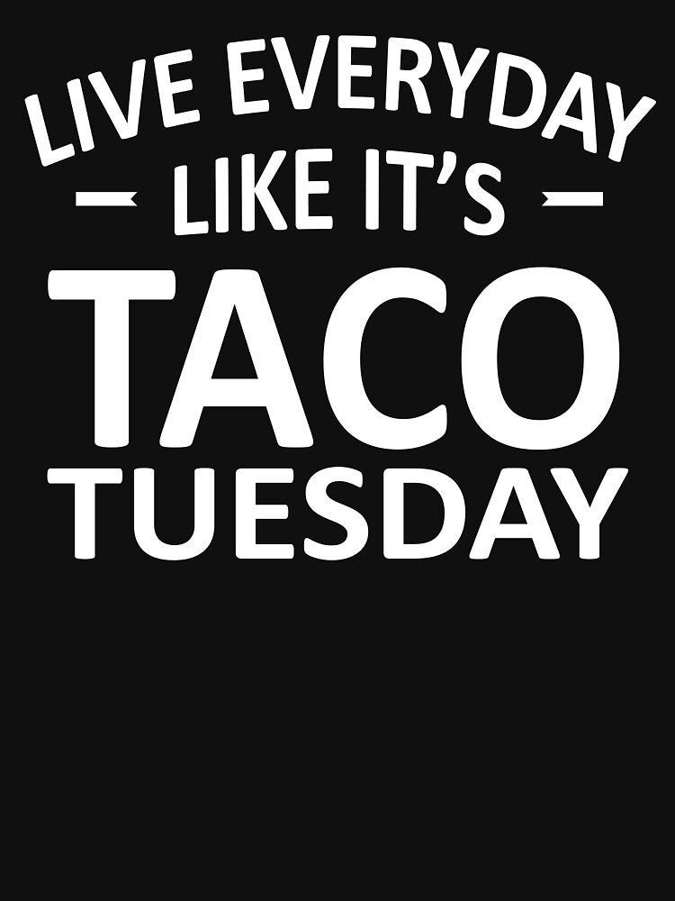 Live Everyday Like It's Taco Tuesday by teelover91 T-Shirts, Hoodie, Sweatshirt | BlankRebels.com (Image 2)