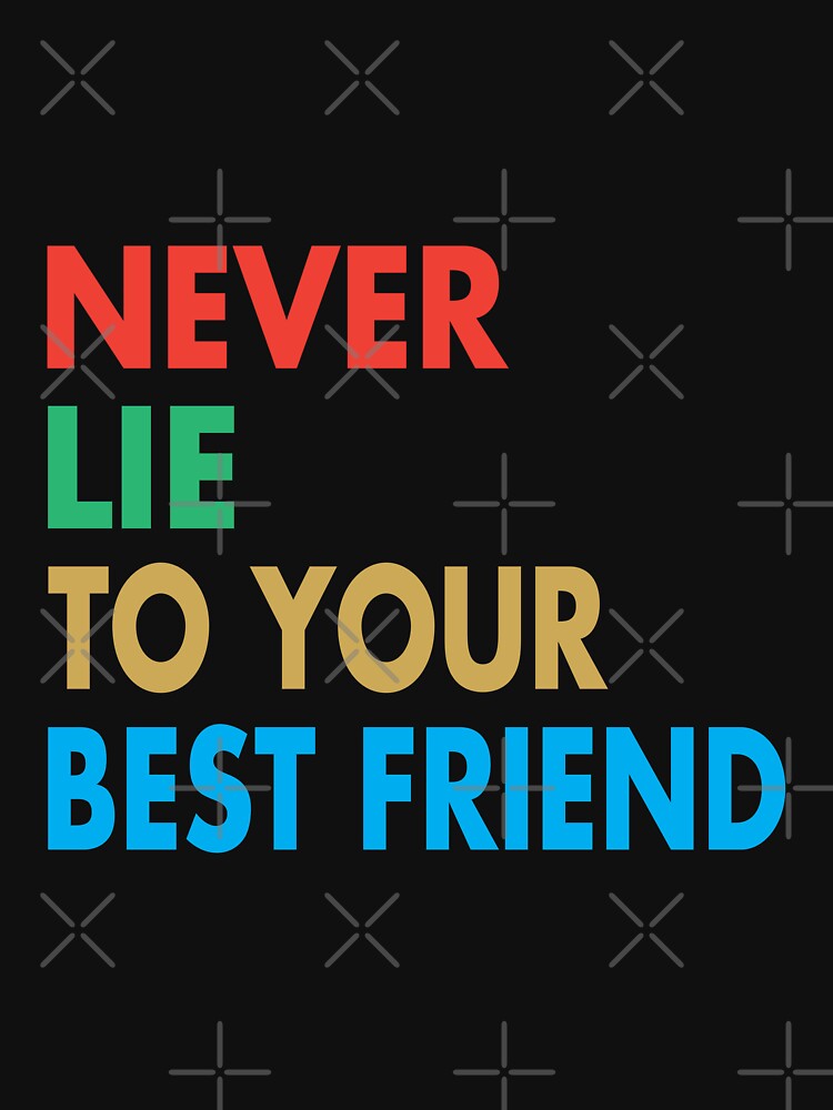 NEVER LIE TO YOUR BEST FRIEND, Funny Best Friend Gift by Mannoucha ⭐⭐⭐⭐⭐ ( 1,978 reviews ) T-Shirts, Hoodie,... (Image 3)