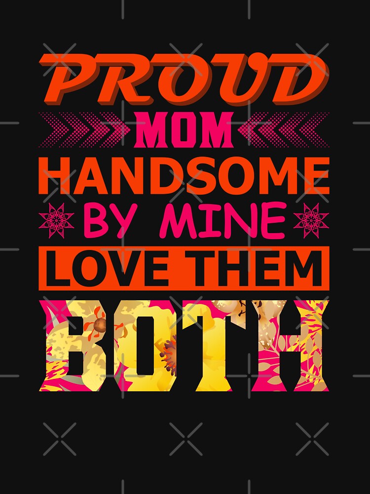 Proud Mom Handsome By Mine Love Them Both by Froyd Wess T-Shirts, Hoodie, Sweatshirt | BlankRebels.com (Image 3)