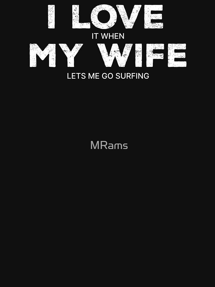 Copy of I Love It When My Wife Lets Me Surfing by MRams T-Shirts, Hoodie, Sweatshirt | BlankRebels.com (Image 3)