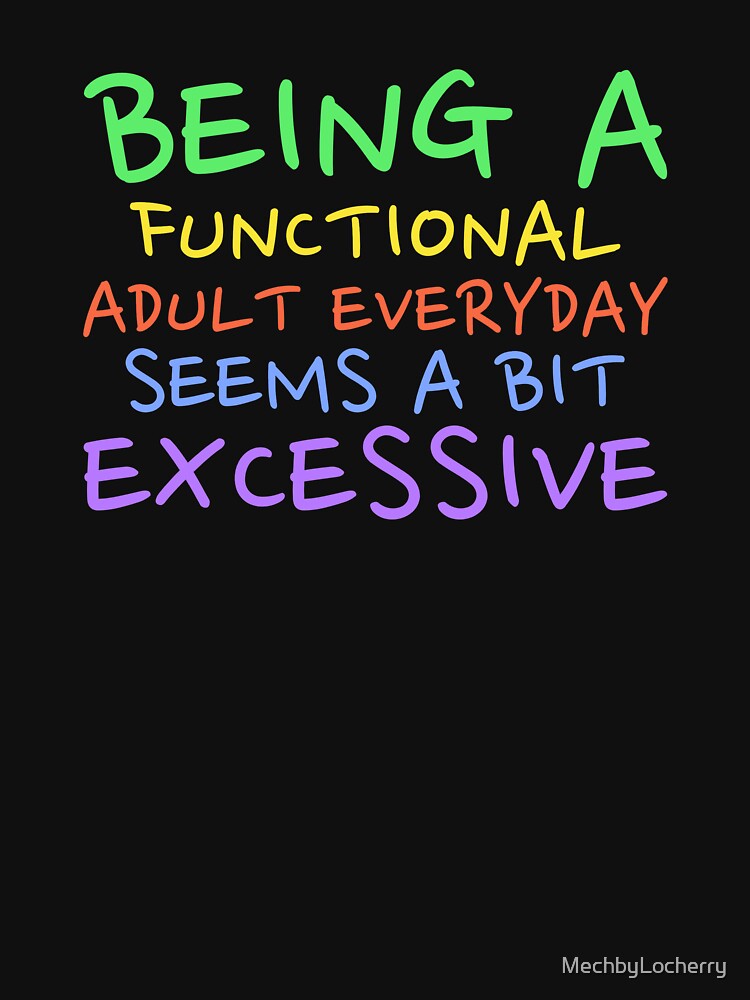BEING FUNCTIONAL EVERYDAY SEEMS BIT EXCESSIVE SARCASTIC SHIRT DRINKING SHIRT FUNNY SHIRT T-Shirts, Hoodie, Sweatshirt