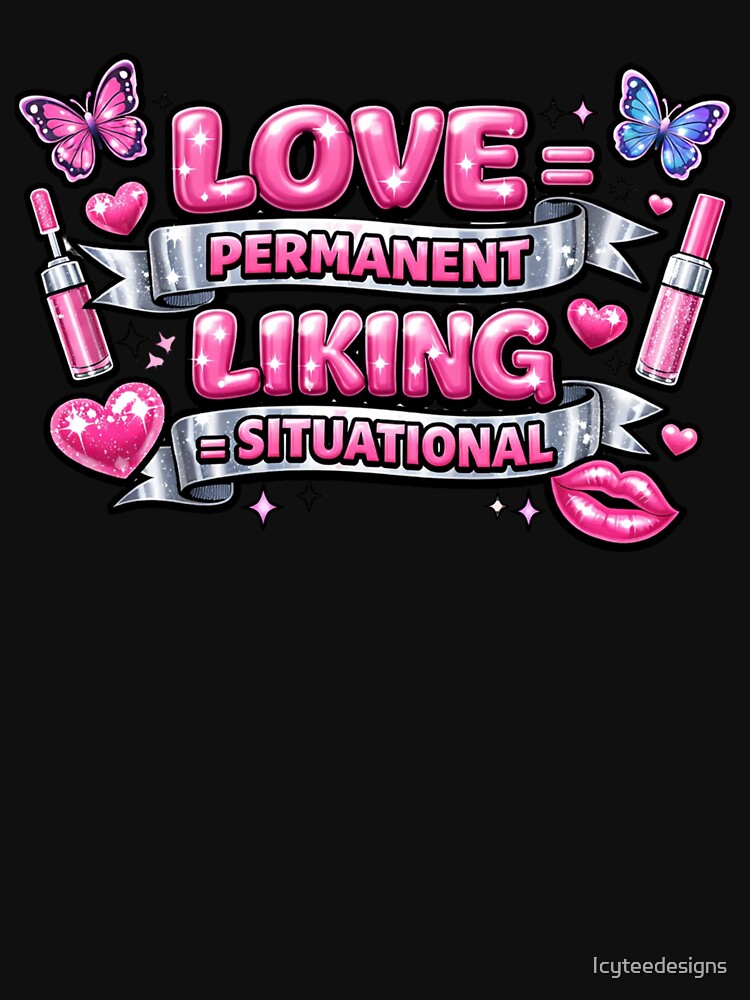 Love Permanent Liking Situational Graphic by Icyteedesigns T-Shirts, Hoodie, Sweatshirt | BlankRebels.com (Image 3)