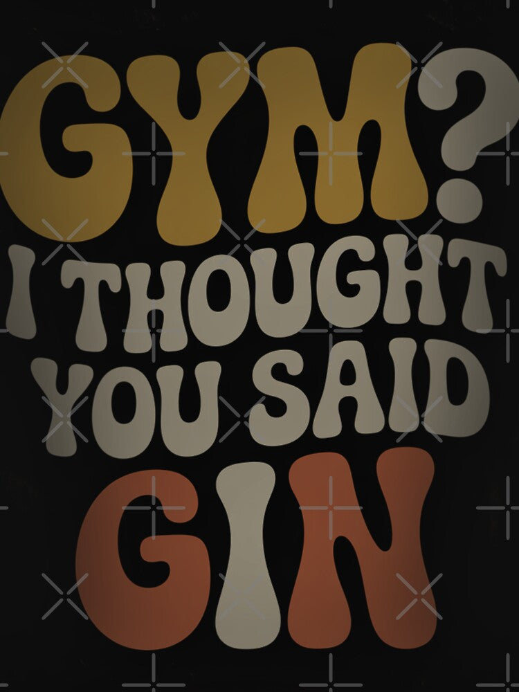 GYM I Thought You Said Gin by hzcreative T-Shirts, Hoodie, Sweatshirt | BlankRebels.com (Image 3)