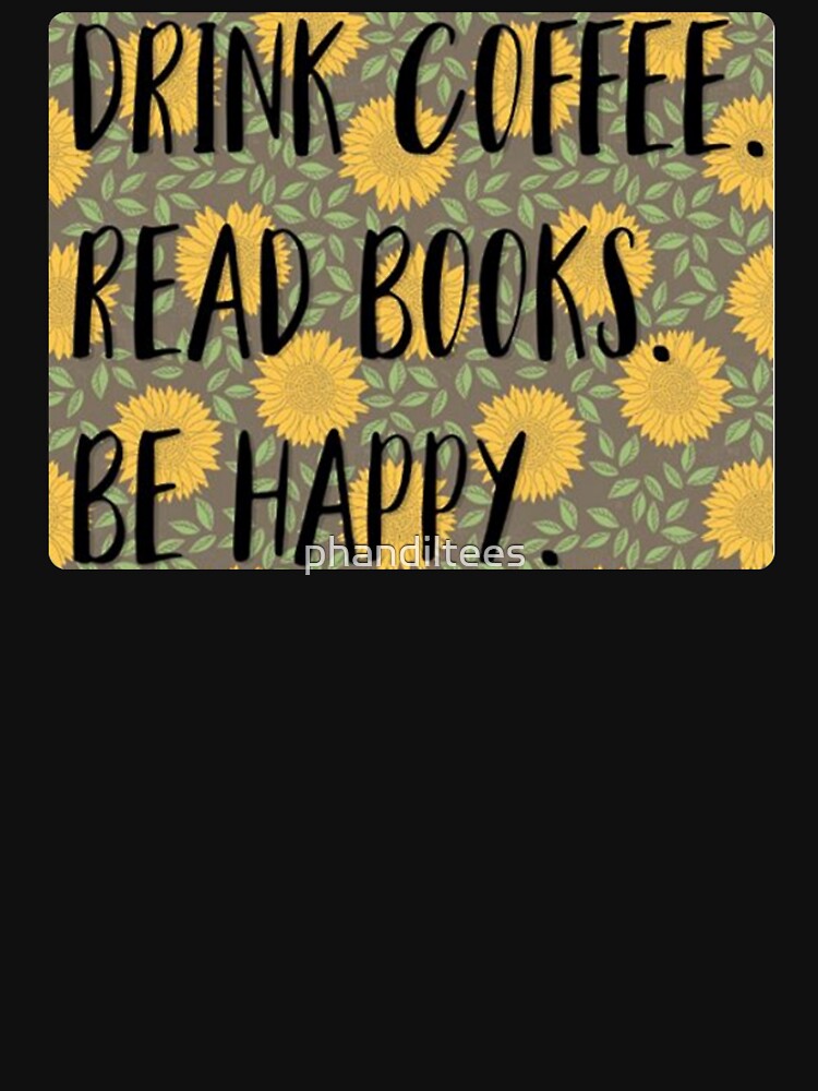 Read Books, Drink Coffee, Be Happy by DoodleDashCollective T-Shirts, Hoodie, Sweatshirt | BlankRebels.com (Image 3)