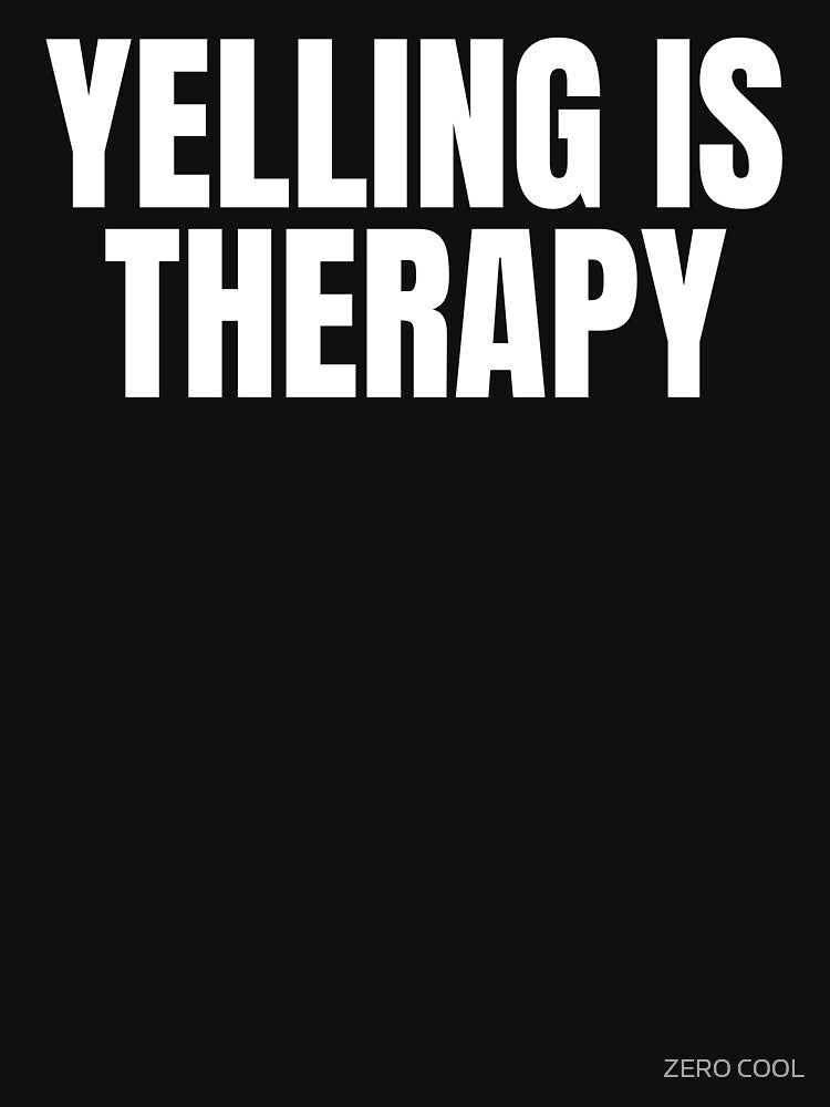Yelling Is Therapy Funny Text Based Voice Tone & Emotional Anxiety Humor by ZEROXCOOL T-Shirts, Hoodie, Sweatshirt (Image 3)