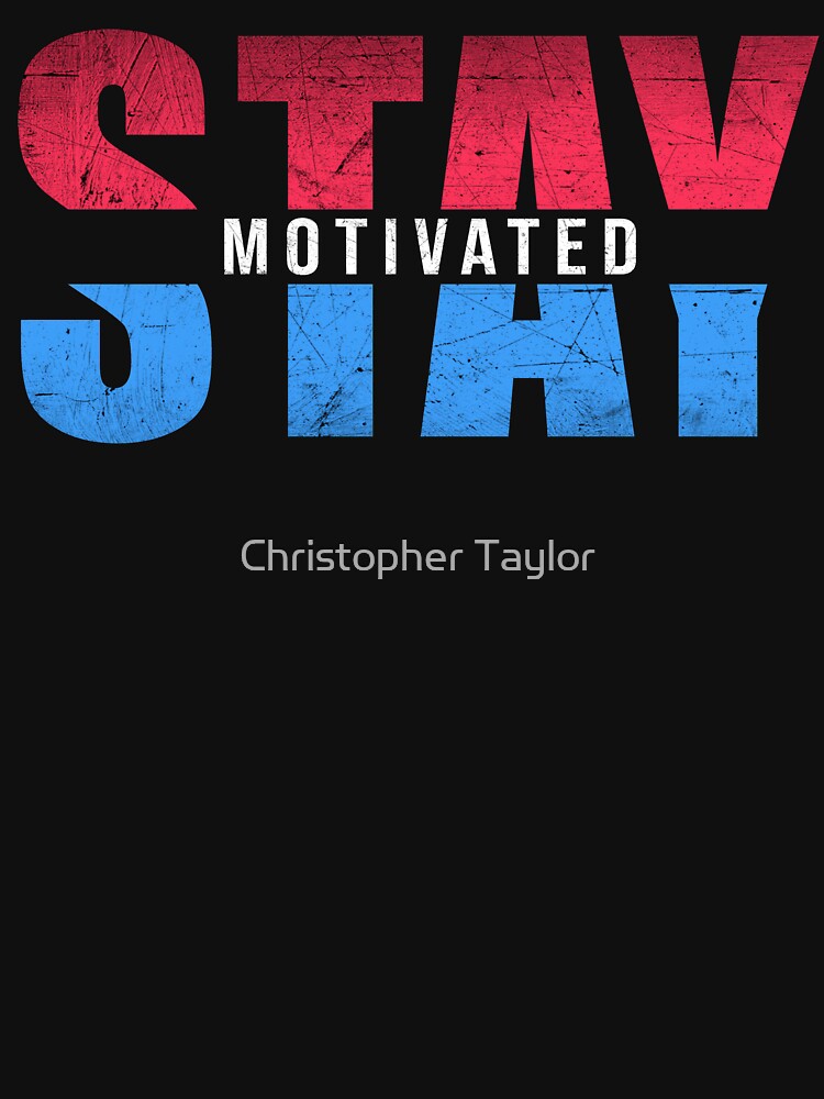 Stay Motivated by Christopher Taylor T-Shirts, Hoodie, Sweatshirt | BlankRebels.com (Image 3)