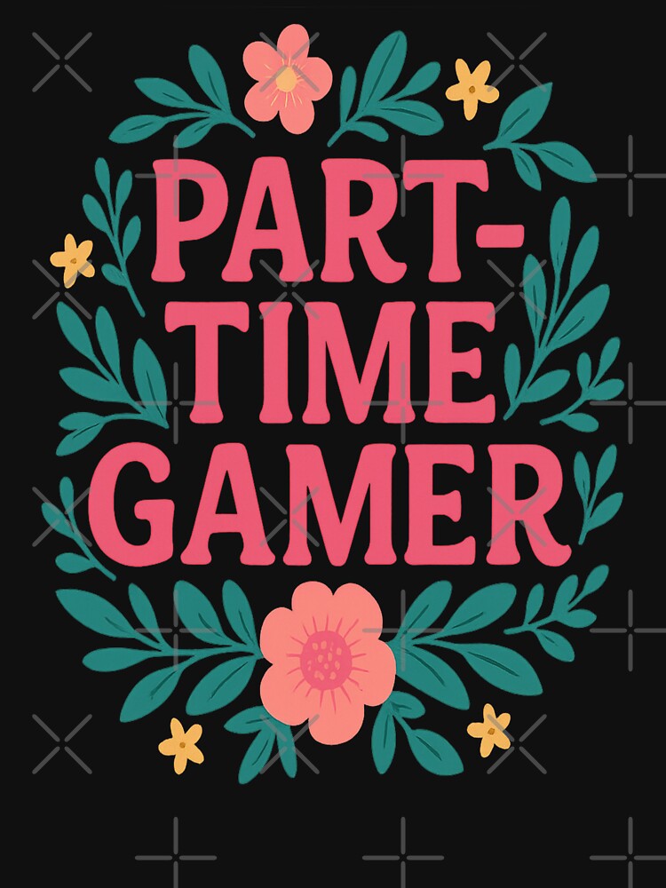 part time gamer by Designs-2-The-T T-Shirts, Hoodie, Sweatshirt | BlankRebels.com (Image 3)
