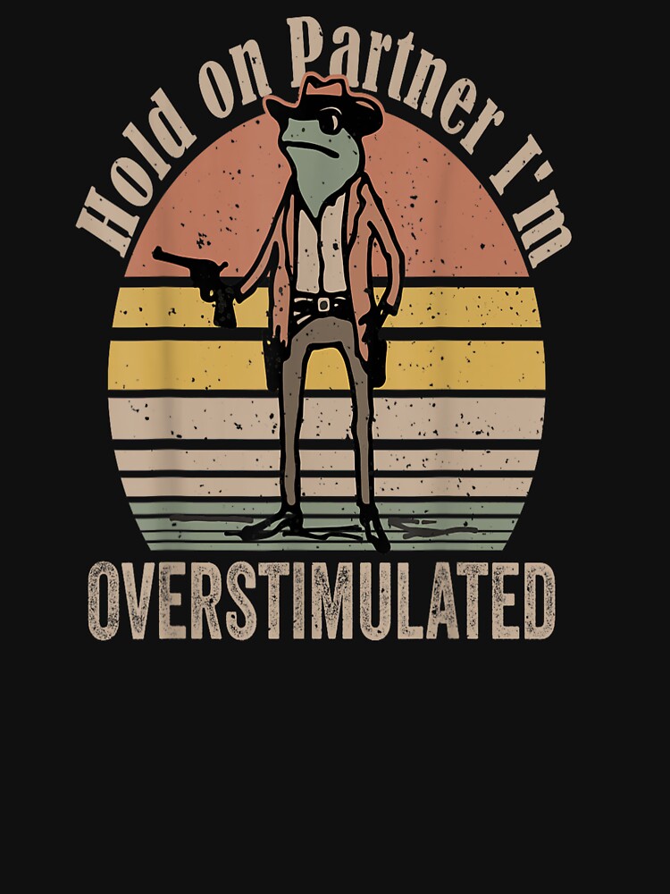 Hold On Partner I'm Overstimulated Cowboy Frog Funny by SadikShop T-Shirts, Hoodie, Sweatshirt | BlankRebels.com (Image 3)