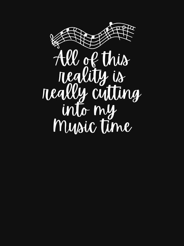 All Of This Reality Is Really Cutting Into My Music Time by AliSupply T-Shirts, Hoodie, Sweatshirt (Image 3)
