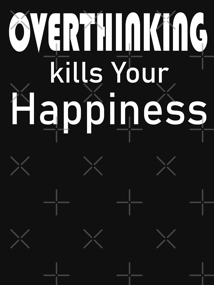 Overthinking Kills Your Happiness by be-great T-Shirts, Hoodie, Sweatshirt | BlankRebels.com (Image 3)