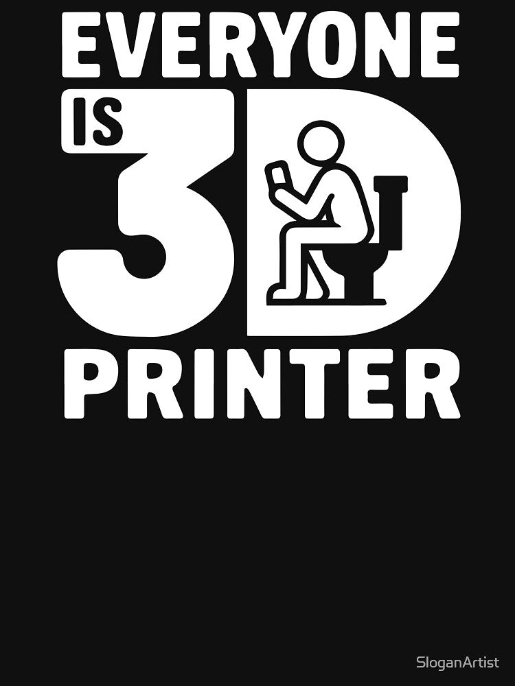 Everyone is 3D Printer - Funny Office by SloganArtist