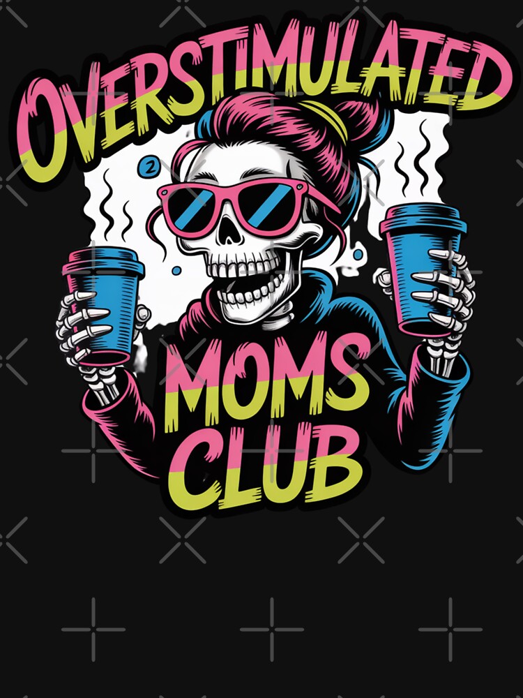 Overstimulated Moms Club Skeleton - Funny Creepy Coffee-Loving Mom Design by RDRdesign T-Shirts, Hoodie, Sweatshirt (Image 3)