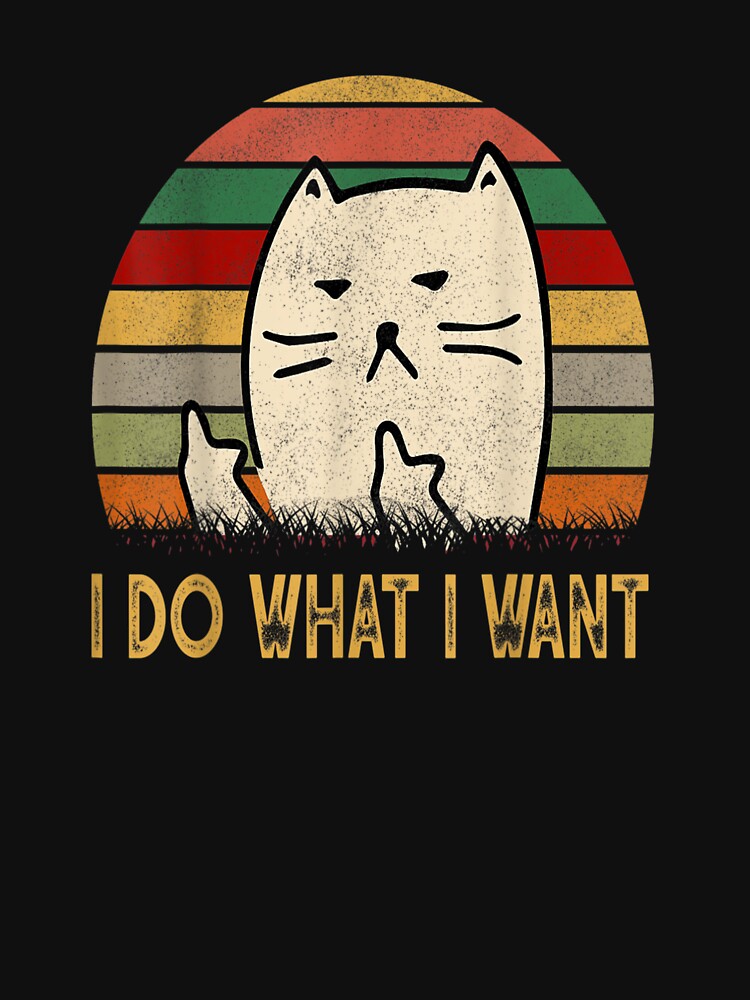 Vintage I Do What I Want Cat Lovers Funny Gift birthday For Women And Men by SadikShop T-Shirts, Hoodie, Sweatshirt (Image 3)
