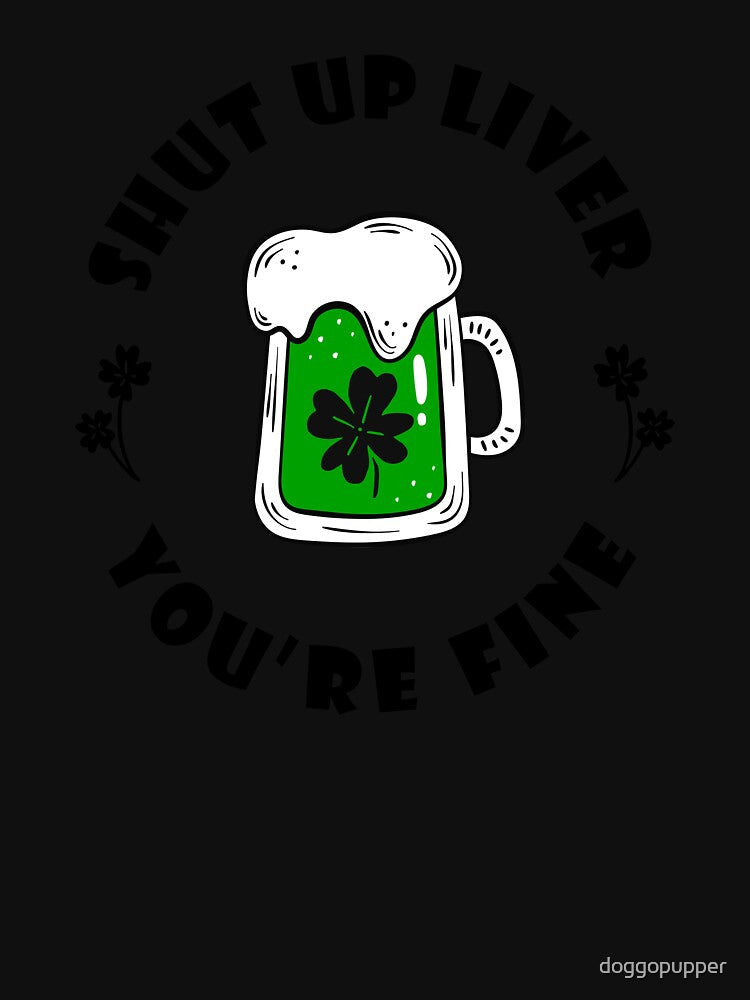Shut Up Liver Saint Patricks Day Drinking Green Apparel by doggopupper T-Shirts, Hoodie, Sweatshirt (Image 3)