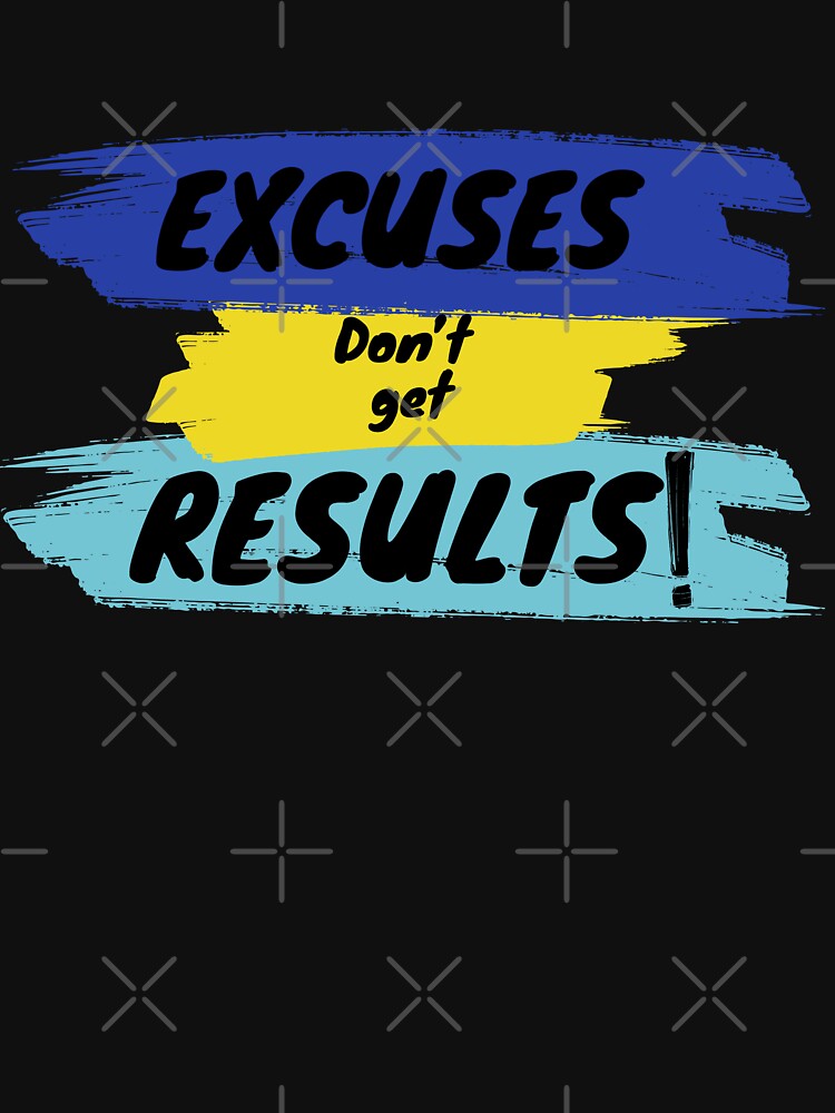 Excuses don’t get Results by Our-Culture T-Shirts, Hoodie, Sweatshirt | BlankRebels.com (Image 3)