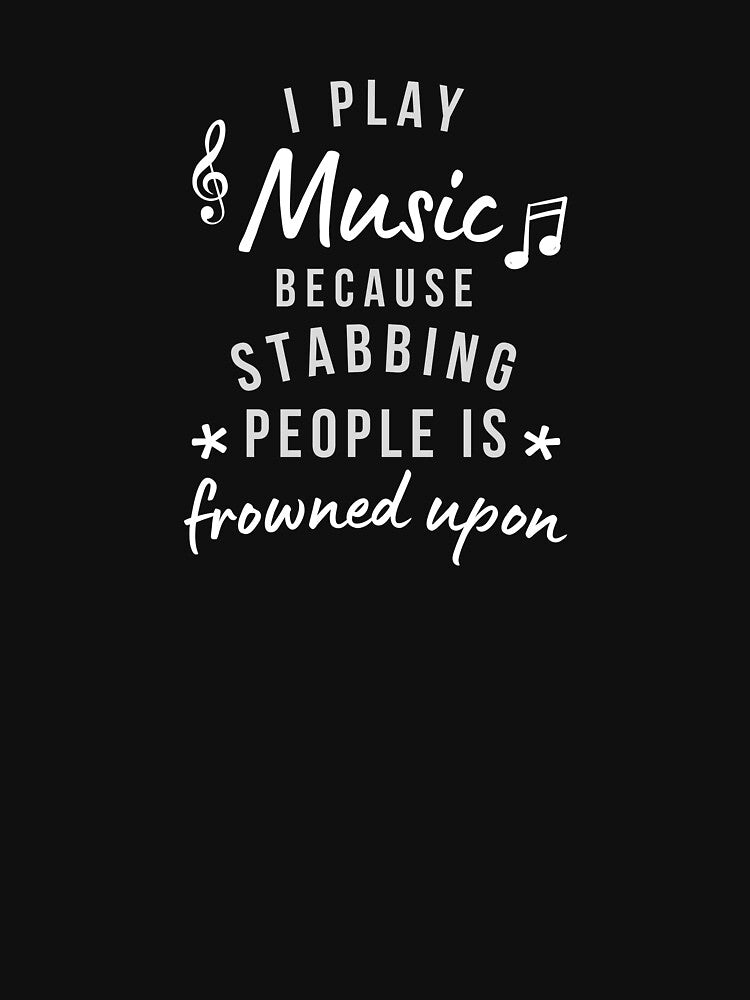 I Play Music Because Stabbing People Is Frowned Upon by AliSupply T-Shirts, Hoodie, Sweatshirt | BlankRebels.com (Image 3)
