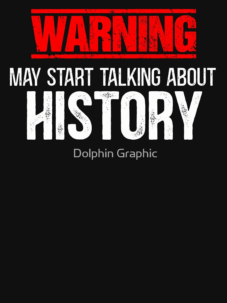 History Teachers - Warning! May start talking about history by Dolphin Graphic T-Shirts, Hoodie, Sweatshirt (Image 2)