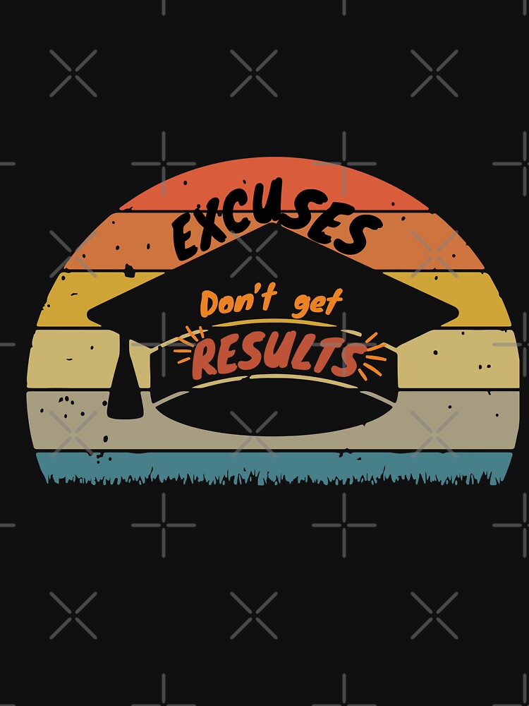 Excuses Don’t Get Results gratitude stimulation quote by Our-Culture T-Shirts, Hoodie, Sweatshirt | BlankRebels.com (Image 3)