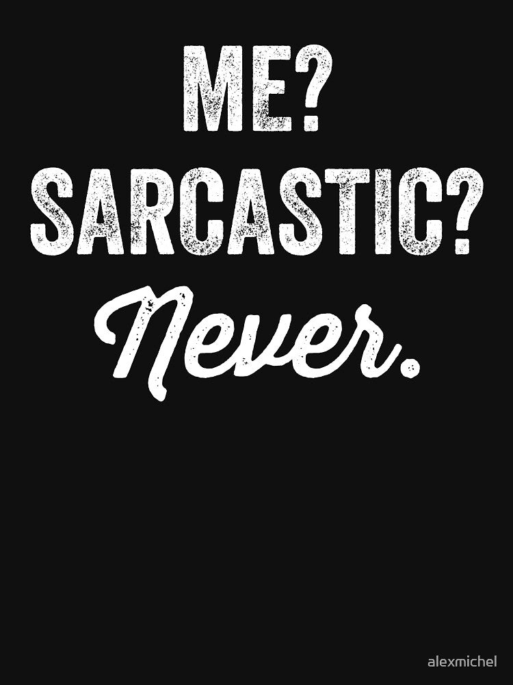 Me? Sarcastic? Never by Captain Mood T-Shirts, Hoodie, Sweatshirt | BlankRebels.com (Image 3)
