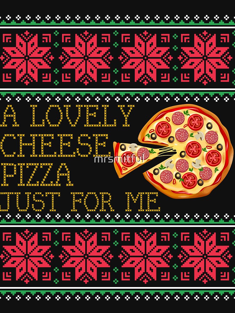 A Lovely Cheese Pizza Just For Me Pizza Ugly Christmas Xmas Sweater Gift by mrsmitful T-Shirts, Hoodie, Sweatshirt (Image 3)
