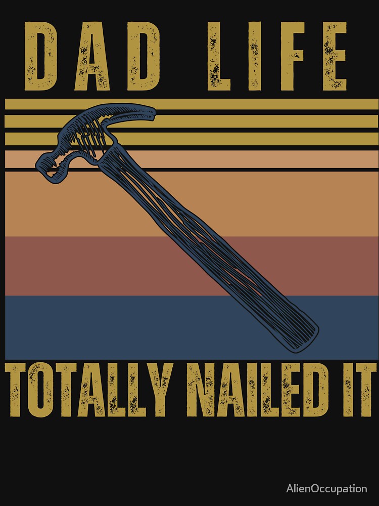 Funny Dad Life Totally Nailed It by AlienOccupation T-Shirts, Hoodie, Sweatshirt | BlankRebels.com (Image 3)