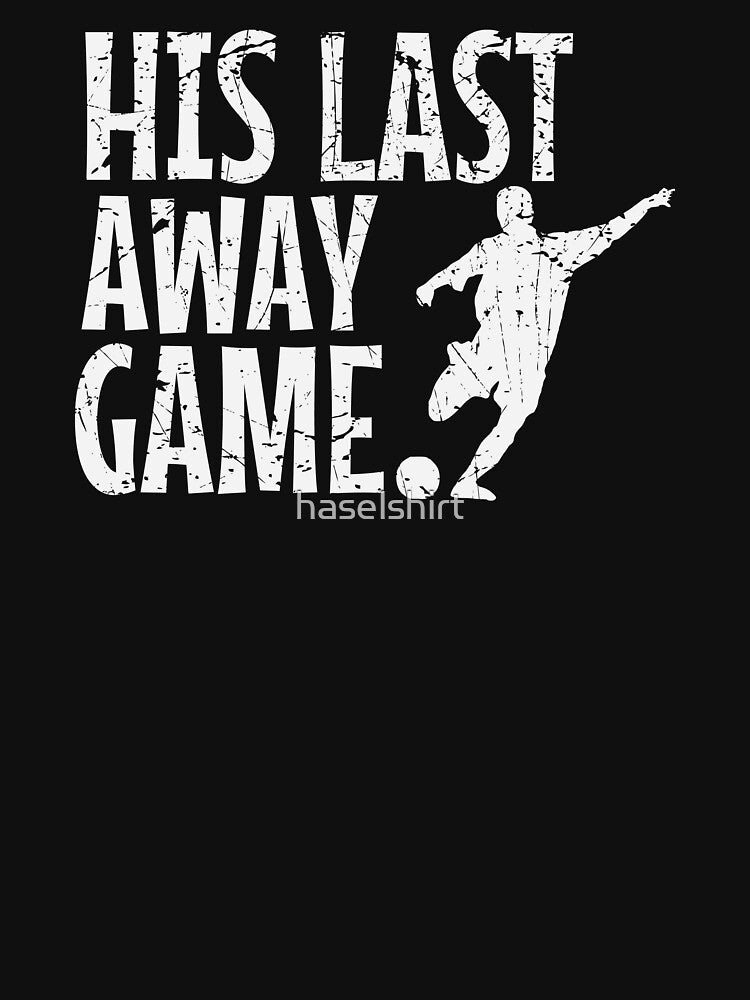 Bachelor Party His Last Away Game Groom Funny Gift by haselshirt T-Shirts, Hoodie, Sweatshirt | BlankRebels.com (Image 3)