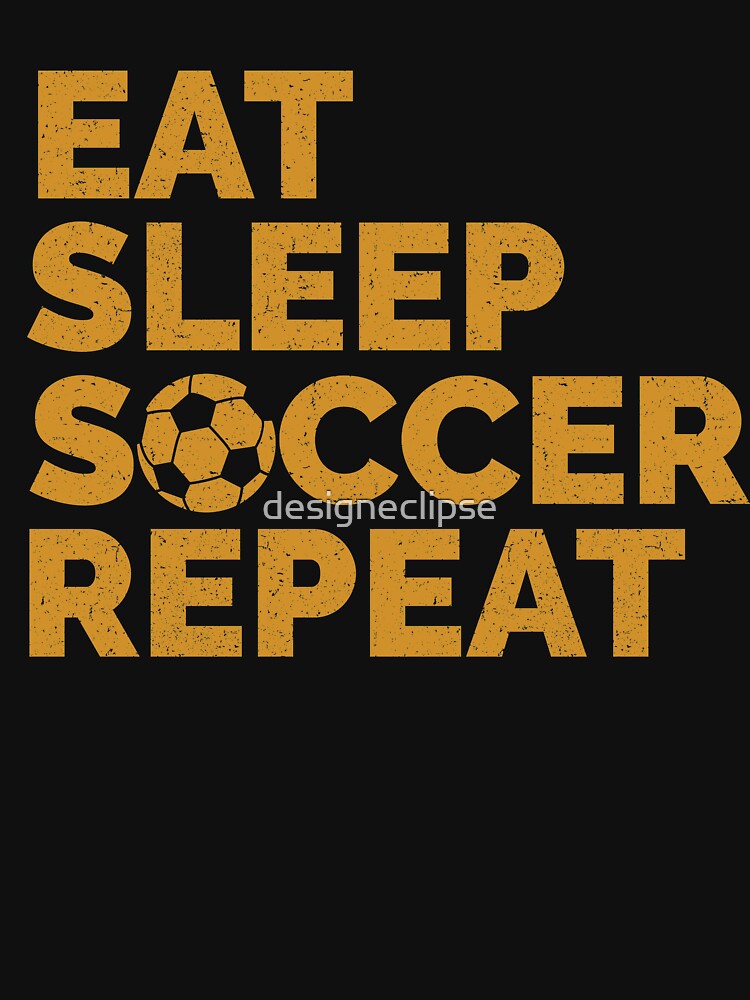 Eat Sleep Soccer | Soccer Player by designeclipse