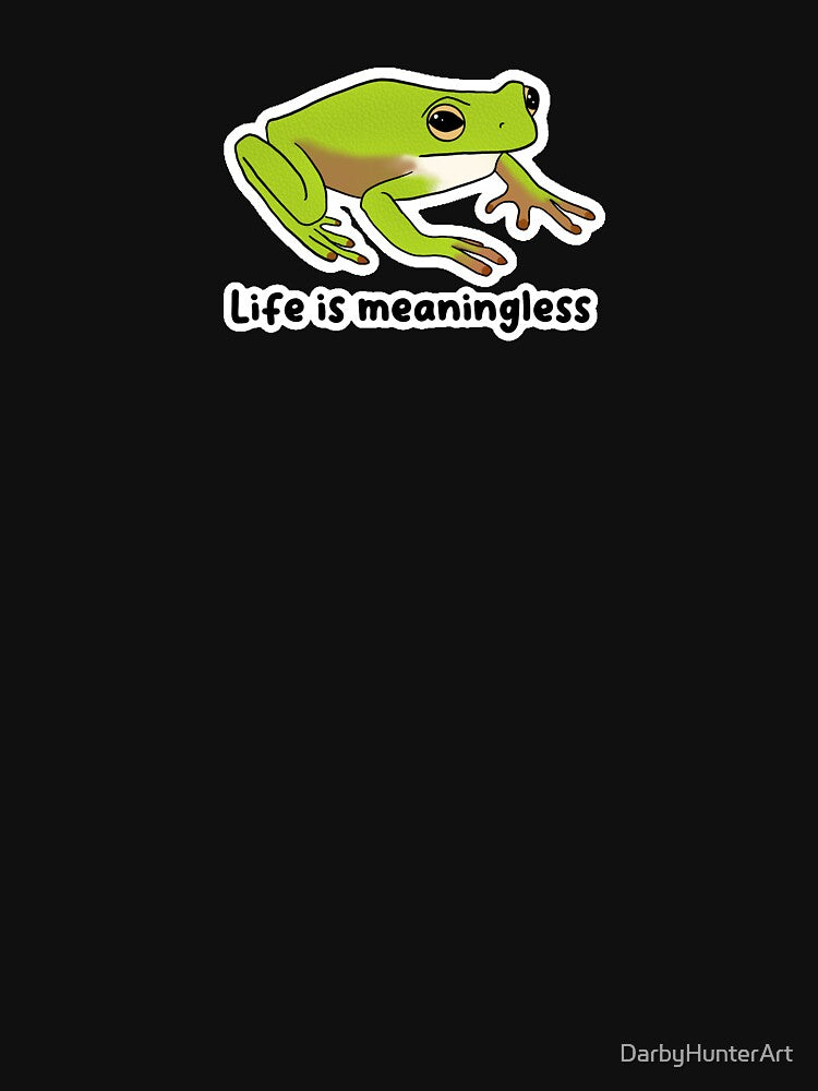 Life is meaningless | silly frog | frog meme by DarbyHunterArt T-Shirts, Hoodie, Sweatshirt | BlankRebels.com (Image 3)