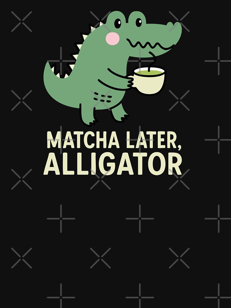 Matcha later, alligator pun green tea by CreareAT T-Shirts, Hoodie, Sweatshirt | BlankRebels.com (Image 3)