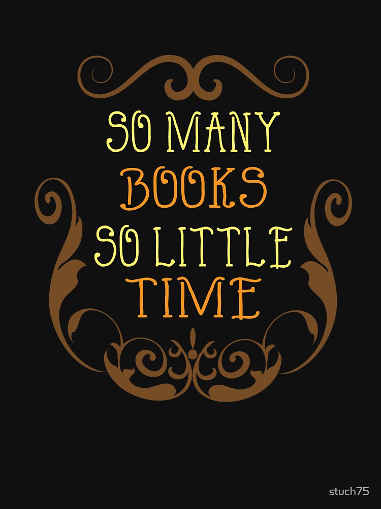 So Many Books, So Little Time by stuch75 T-Shirts, Hoodie, Sweatshirt | BlankRebels.com (Image 3)