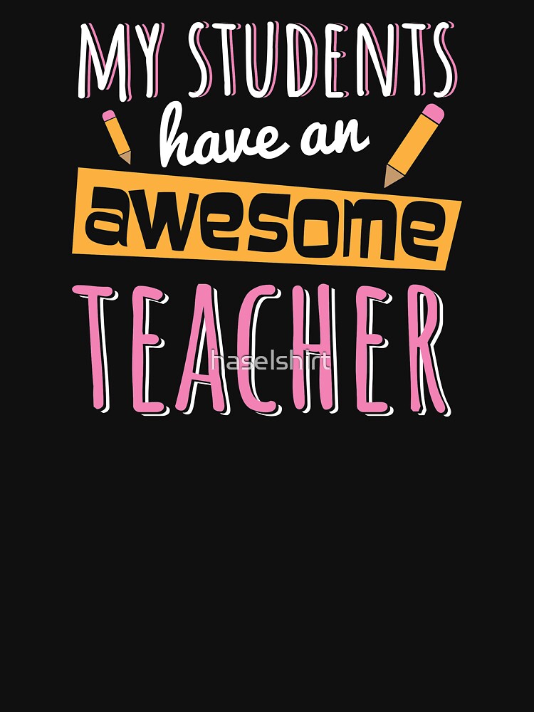 Teacher Teacher's Day Awesome Teacher's Gift by haselshirt T-Shirts, Hoodie, Sweatshirt | BlankRebels.com (Image 3)