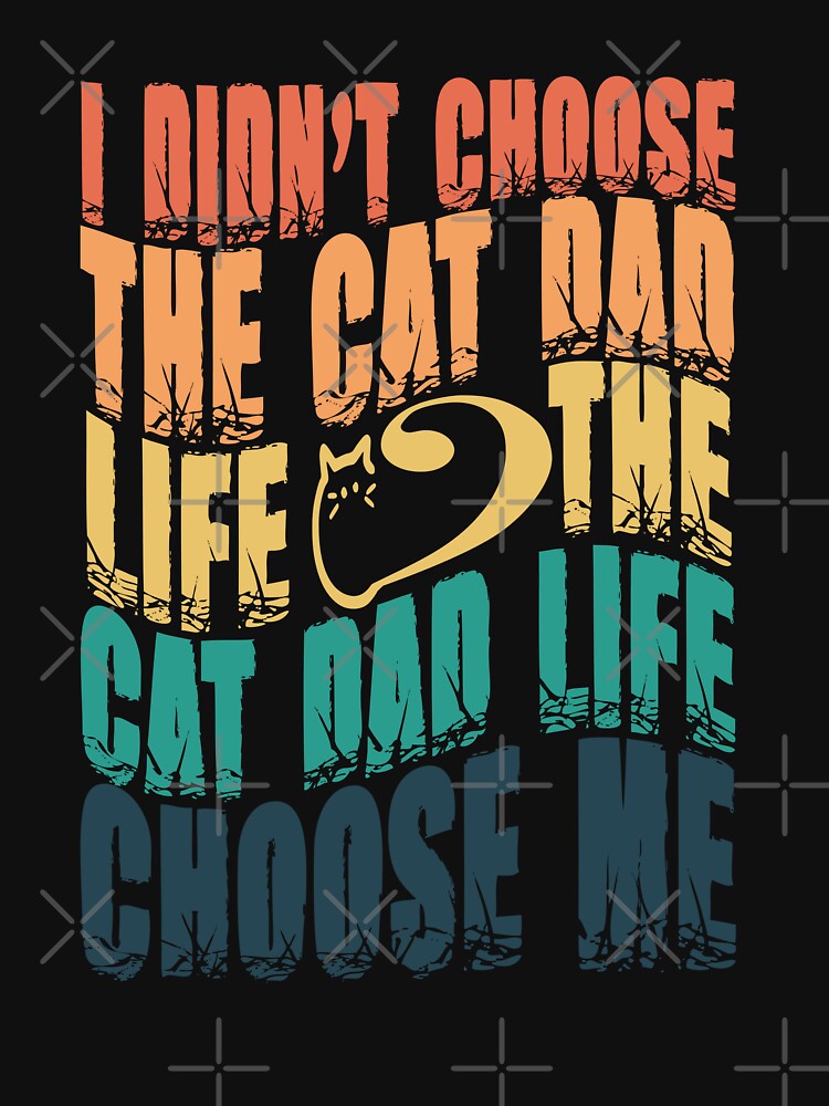 I didn't choose the cat dad life fuuny cat dad life chosse me by SEKAIHUNTER T-Shirts, Hoodie, Sweatshirt (Image 3)