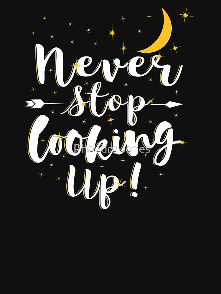 Never Stop Looking Up by Phaedra Jones T-Shirts, Hoodie, Sweatshirt | BlankRebels.com (Image 3)
