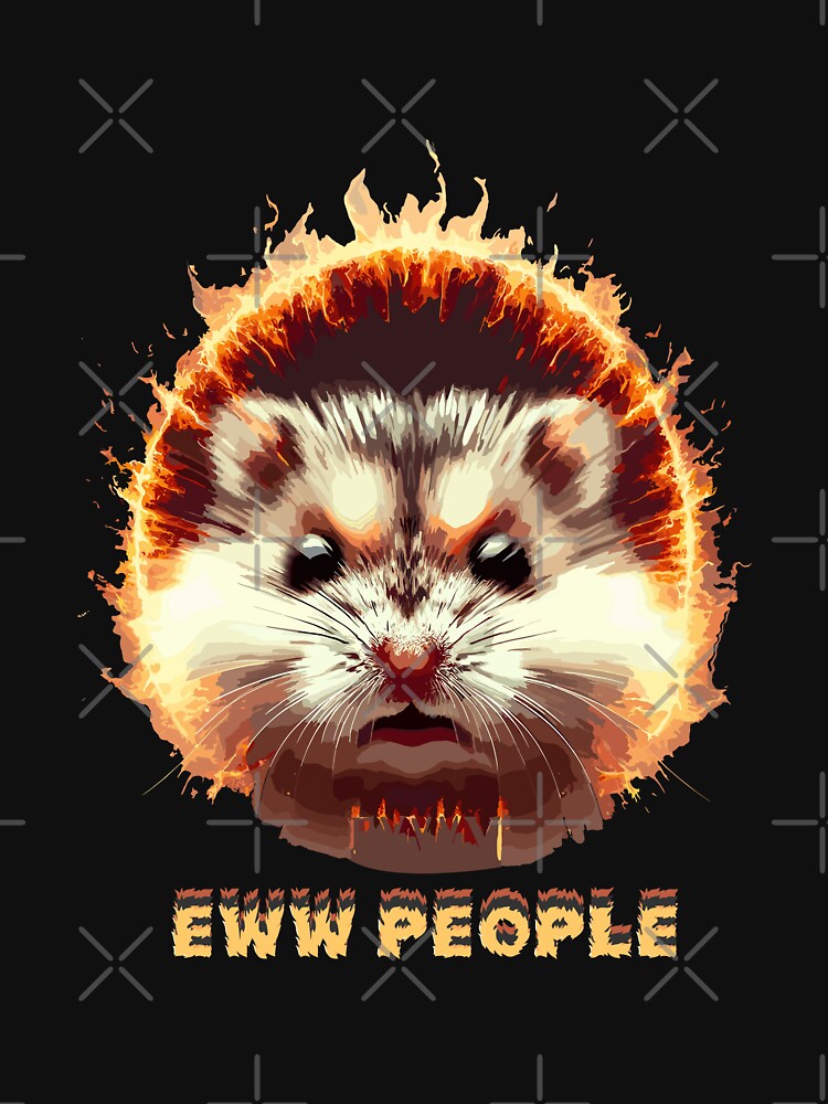 eww people,ew people,angry hamster,Hamster Meme,sad hamster-Flame-Bright Hamster by toobel T-Shirts, Hoodie,... (Image 3)