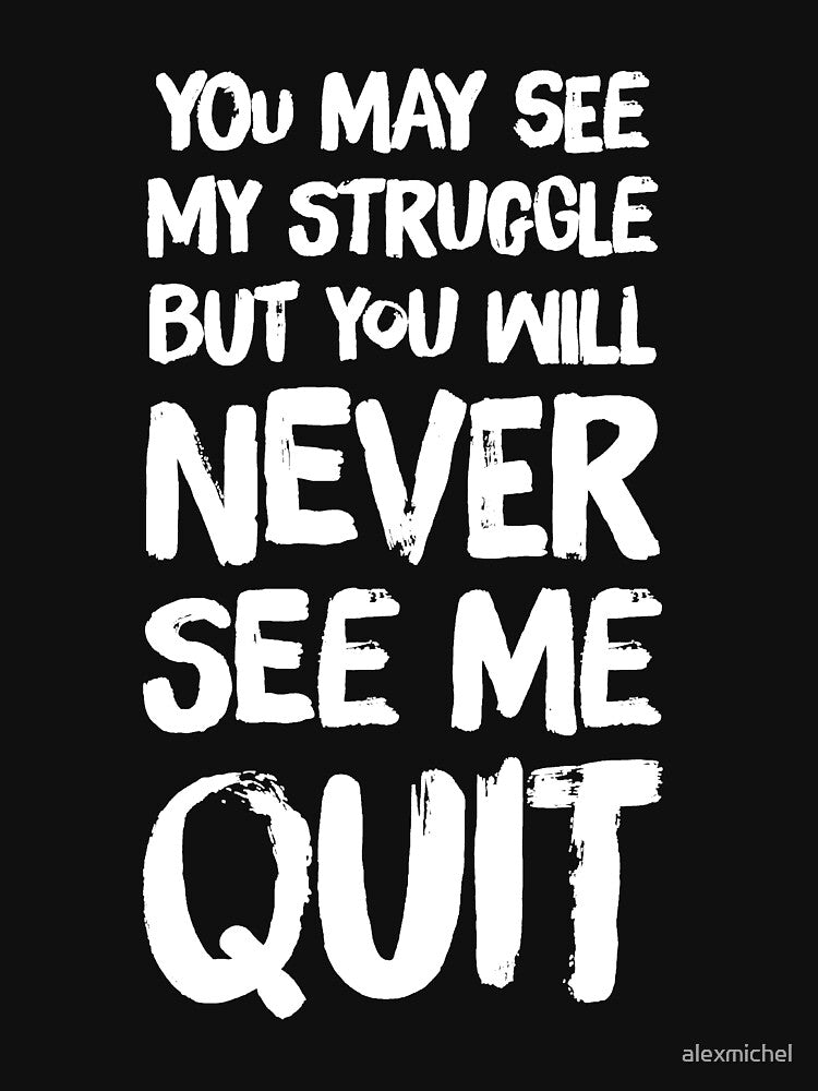 You May see my struggle but you will never see me quit by Captain Mood T-Shirts, Hoodie, Sweatshirt (Image 3)