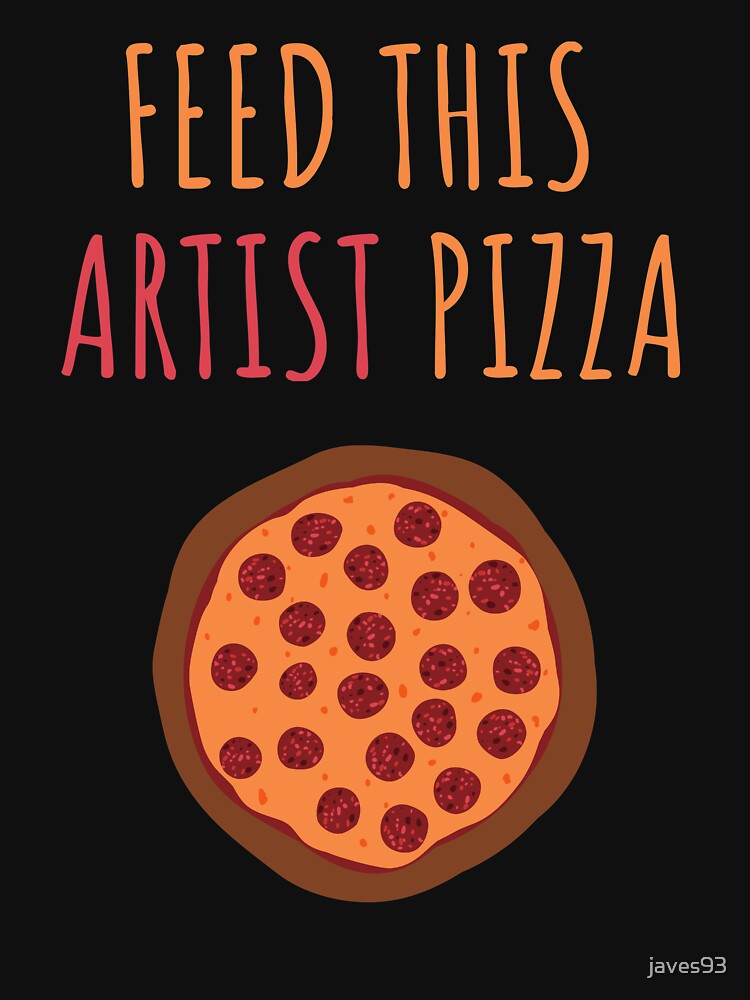 Feed this artist pizza by javes93 T-Shirts, Hoodie, Sweatshirt | BlankRebels.com (Image 3)