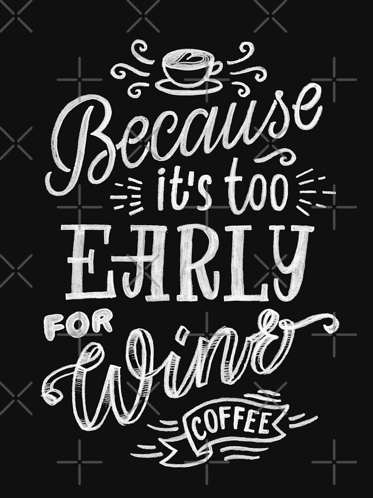 Funny Coffee And Wine Lover Because It's Too Early For Wine by UniQueensShop T-Shirts, Hoodie, Sweatshirt (Image 3)