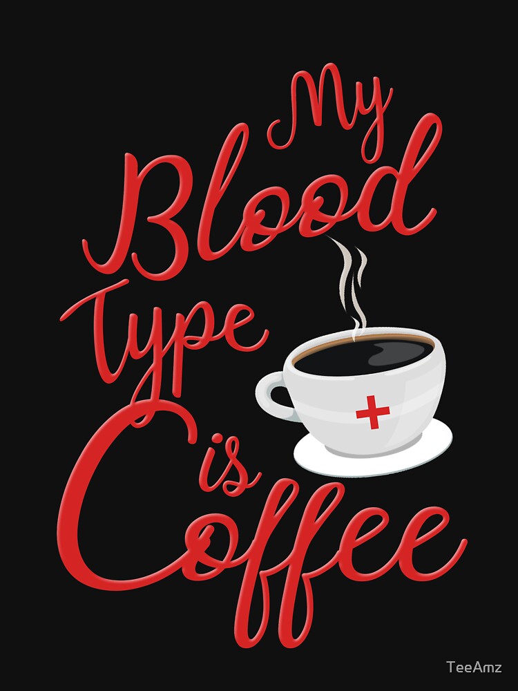 My Blood Type Is Coffee T-Shirts, Hoodie, Sweatshirt