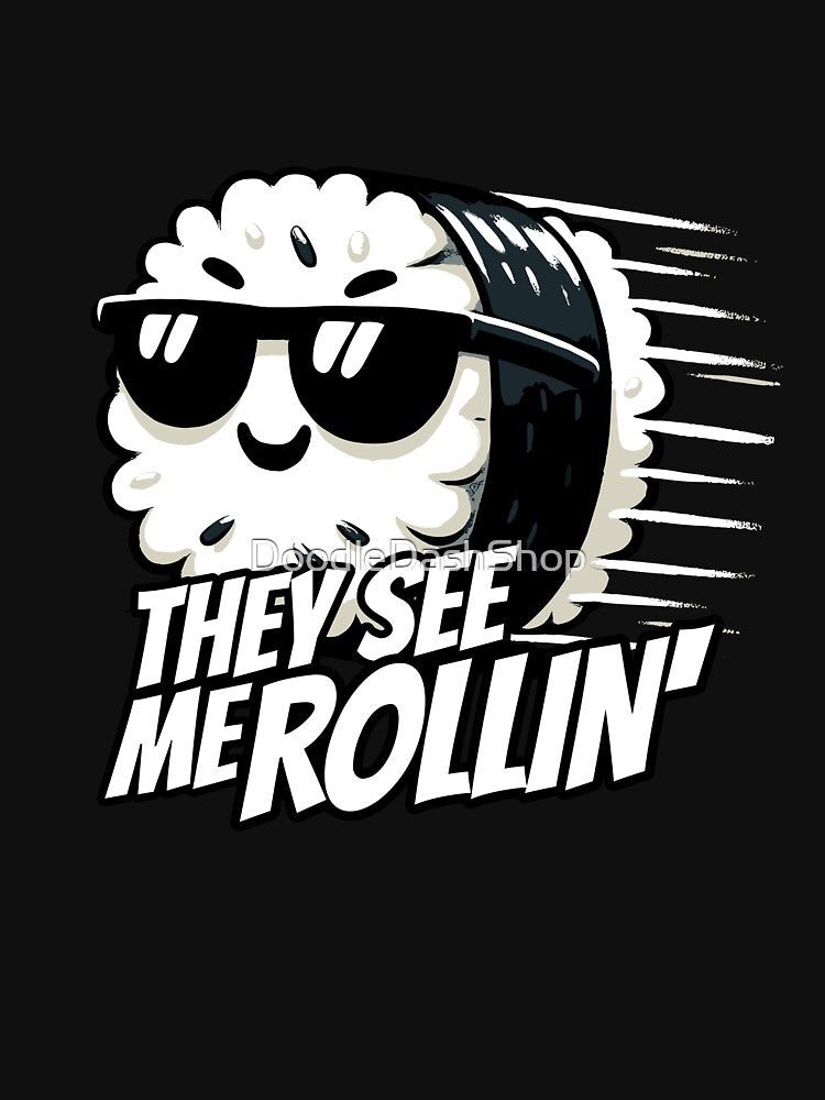 They see me Rollin Sushi Roll by DoodleDashShop T-Shirts, Hoodie, Sweatshirt | BlankRebels.com (Image 3)