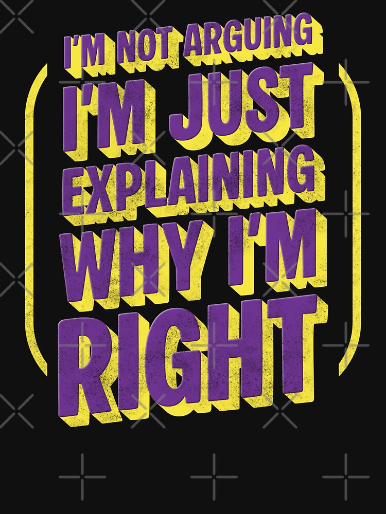 I’m not arguing, I’m just explaining why I’m right by JavaGraph T-Shirts, Hoodie, Sweatshirt | BlankRebels.com (Image 3)