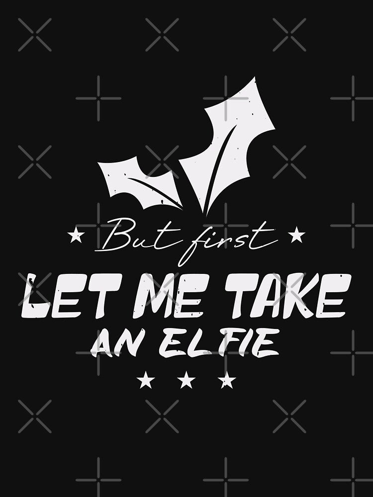 Christmas | But First Let Me Take An Elfie by teamph T-Shirts, Hoodie, Sweatshirt | BlankRebels.com (Image 3)