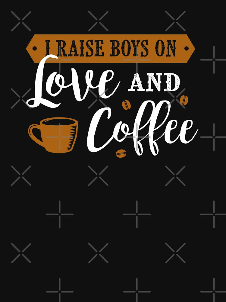 Funny Coffee Lover Boys I Raise Boys On Love And Coffee by UniQueensShop T-Shirts, Hoodie, Sweatshirt (Image 3)