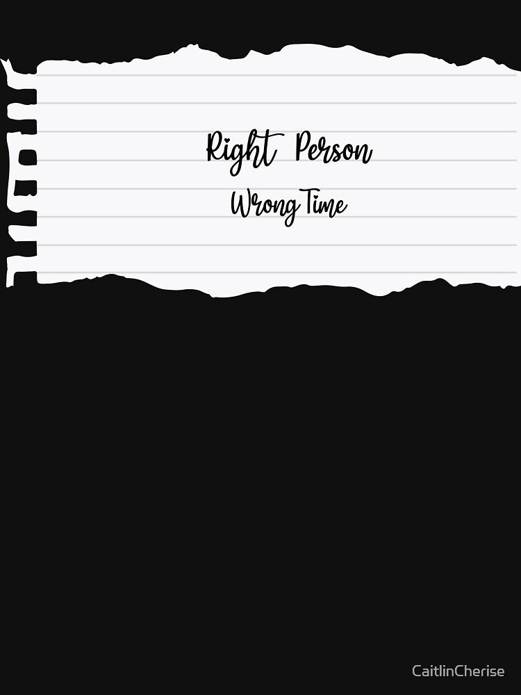 Right Person Wrong Time by CaitlinCherise T-Shirts, Hoodie, Sweatshirt | BlankRebels.com (Image 3)