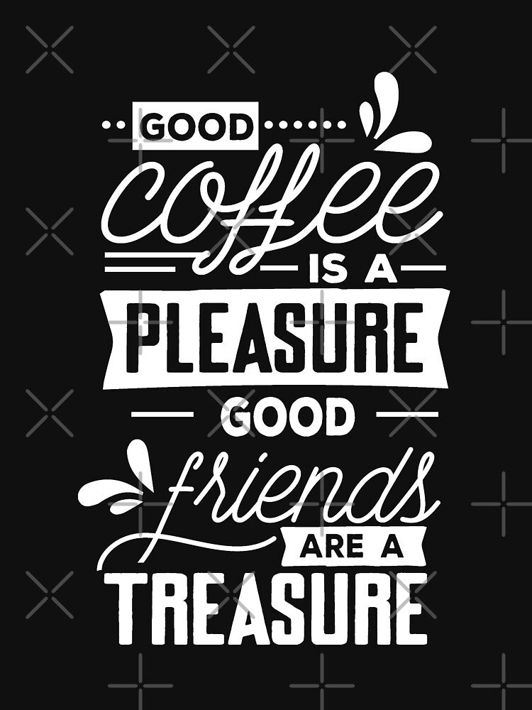 Funny Coffee Lover Good Coffee Pleasure Good Friends Treasure by UniQueensShop T-Shirts, Hoodie, Sweatshirt (Image 3)